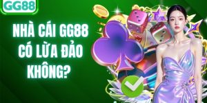 Nhà Cái GG88 Có Lừa Đảo Không? - Yếu Tố Xác Thực Uy Tín